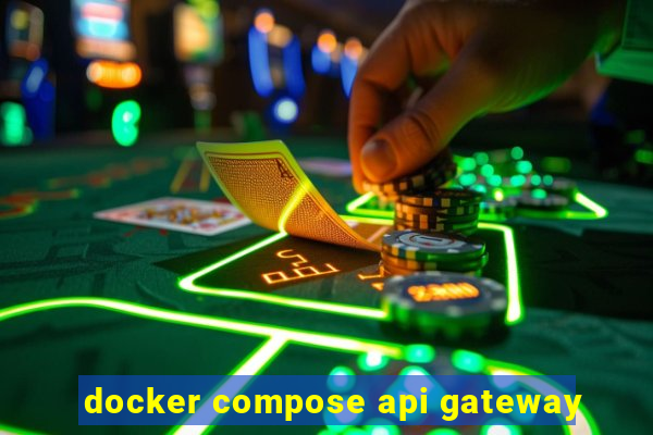 docker compose api gateway